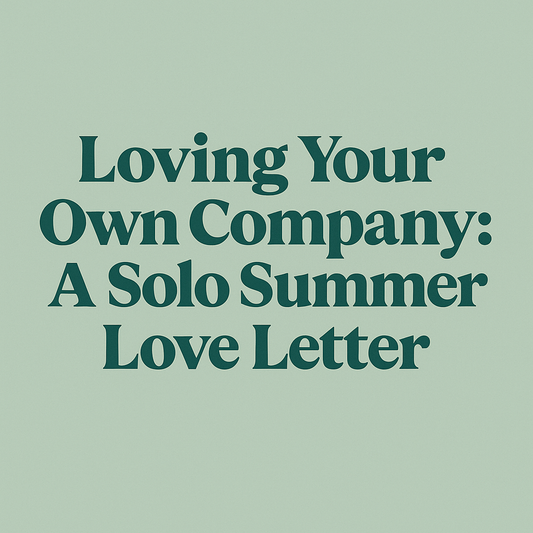 Loving Your Own Company: A Solo Summer Love Letter